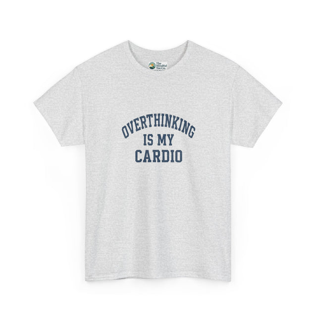 Overthinking Is My Cardio T-Shirt - Mental Health & Humor