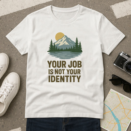 Your Job Is Not Your Identity T-Shirt – Anti-Hustle Tee