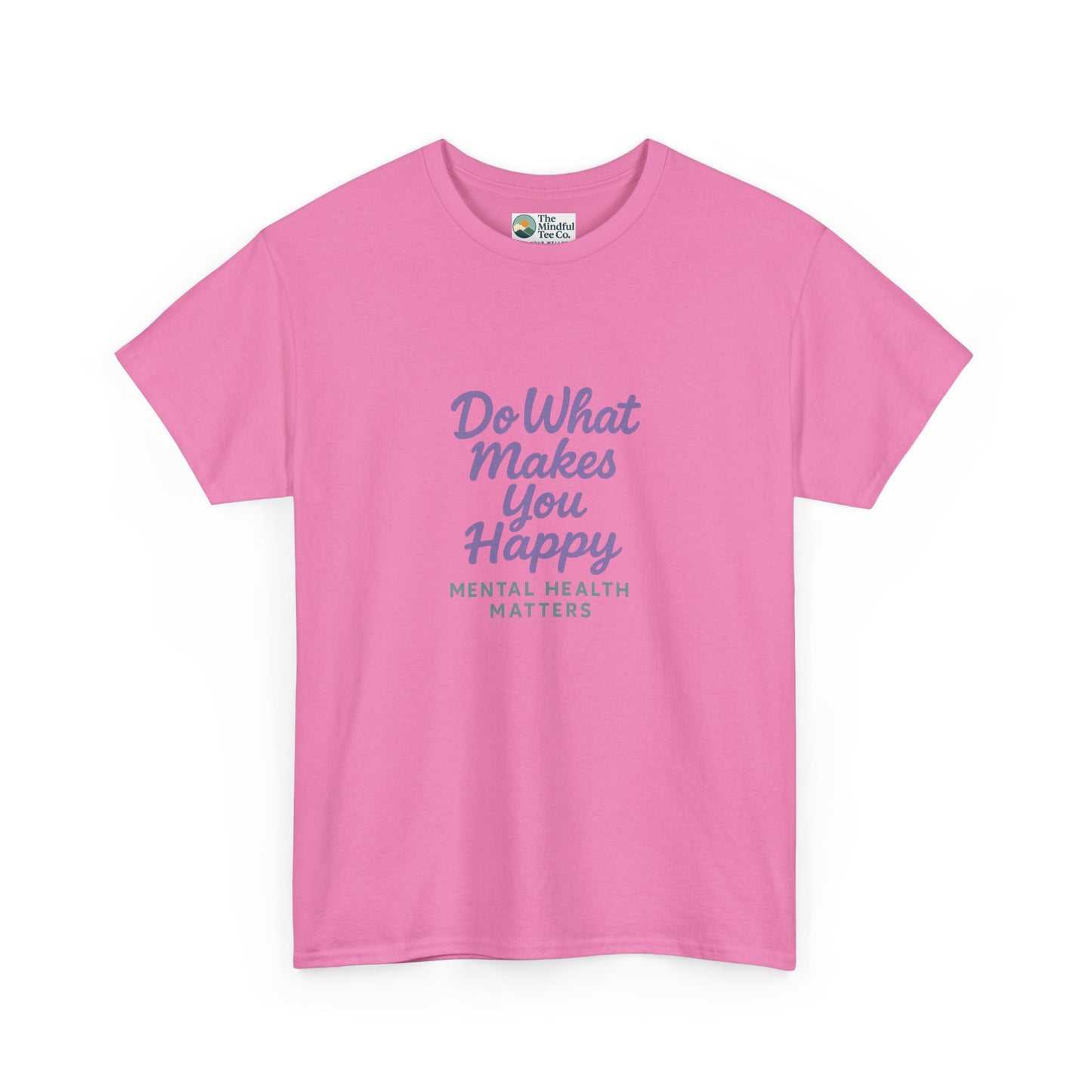 Do What Makes You Happy T-Shirt – Mental Health Matters  Tee