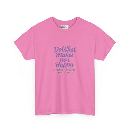 Do What Makes You Happy T-Shirt – Mental Health Matters  Tee