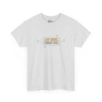 Live More, Stress Less T-Shirt – Positive Mental Health Tee