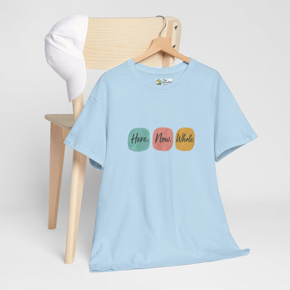 Here. Now. Whole. T-Shirt – Minimalist Mindfulness Tee