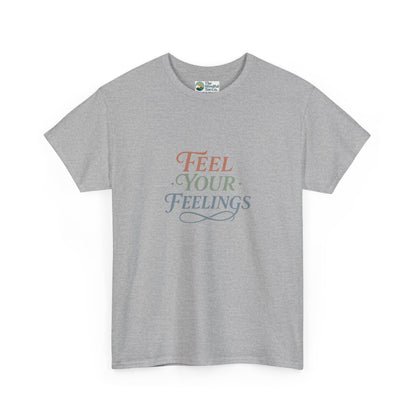 Feel Your Feelings T-Shirt – Mental Health Affirmation Tee