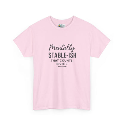 Mentally Stable-ish T-Shirt – Relatable Mental Health Tee