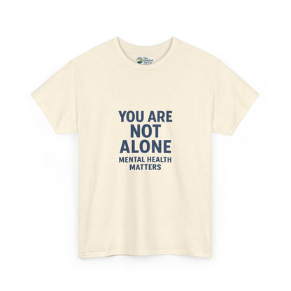 You Are Not Alone - Mental Health Matters Tee