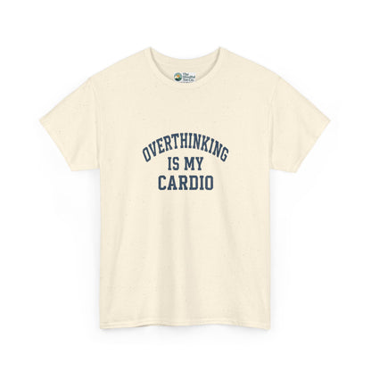 Overthinking Is My Cardio T-Shirt - Mental Health & Humor