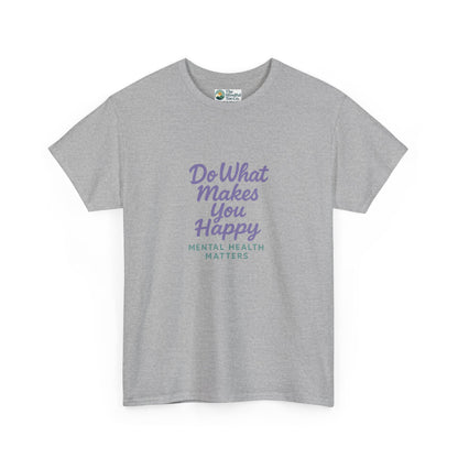 Do What Makes You Happy T-Shirt – Mental Health Matters  Tee