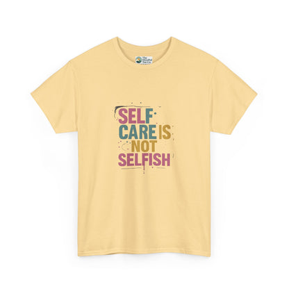 Self Care Is Not Selfish T-Shirt – Mental Health & Wellness Tee  Tee