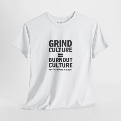 Grind Culture = Burnout Culture T-Shirt – Mental Health Matters Awareness  Tee
