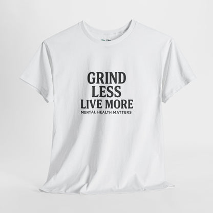 Grind Less, Live More T-Shirt – Mental Health Matters Tee