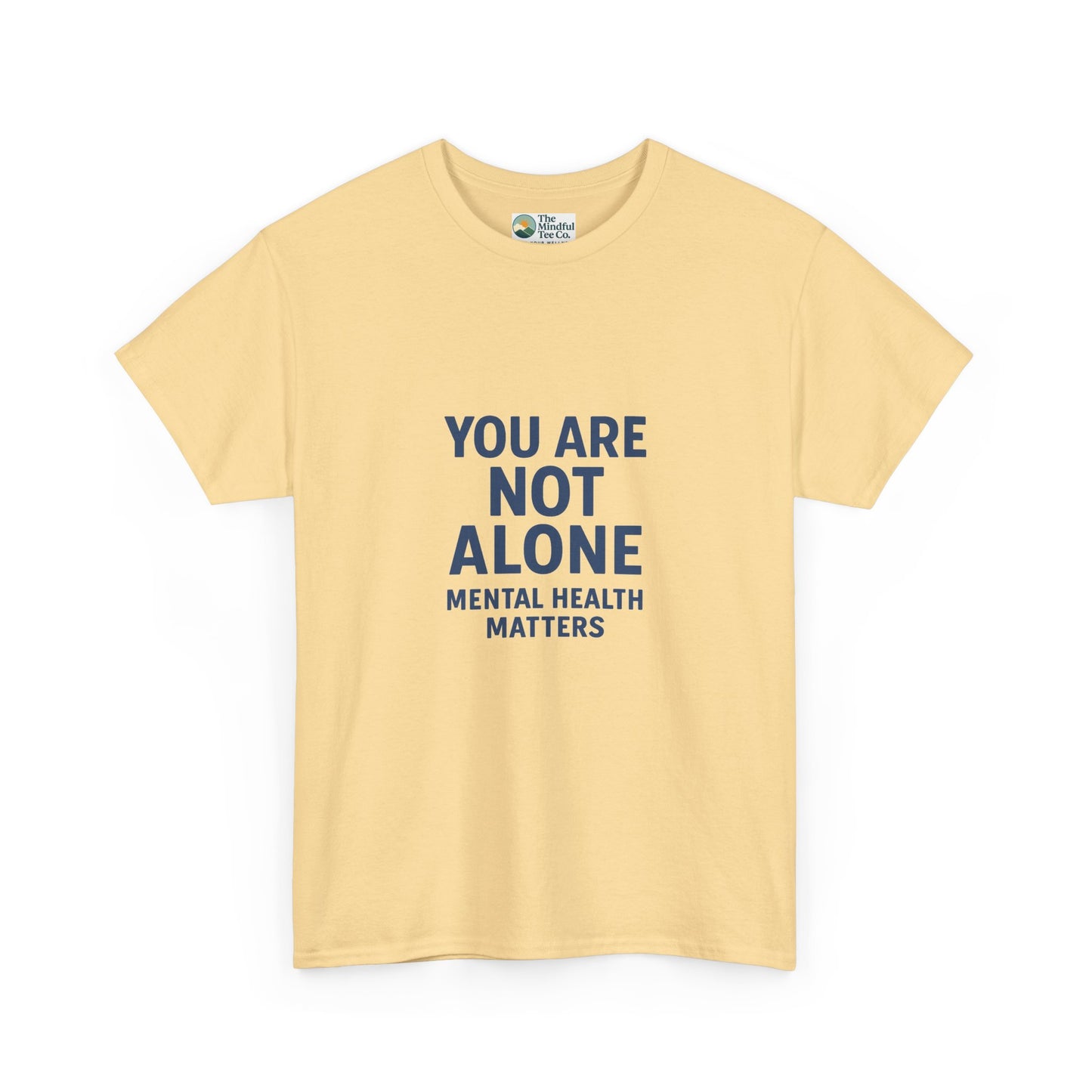 You Are Not Alone - Mental Health Matters Tee