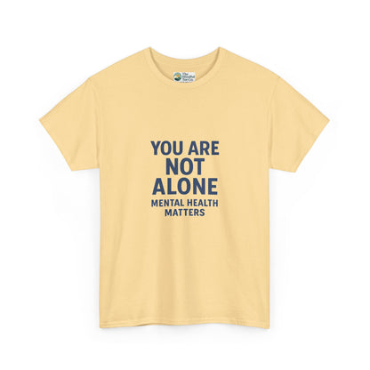 You Are Not Alone - Mental Health Matters Tee