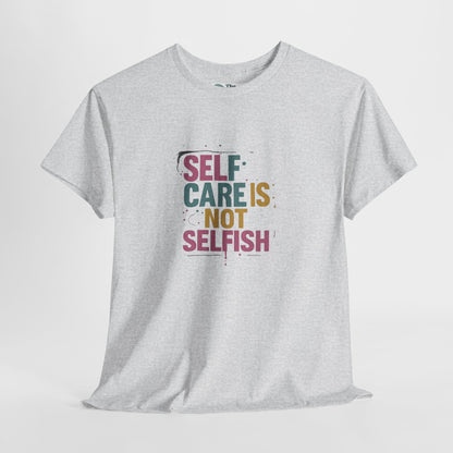 Self Care Is Not Selfish T-Shirt – Mental Health & Wellness Tee  Tee