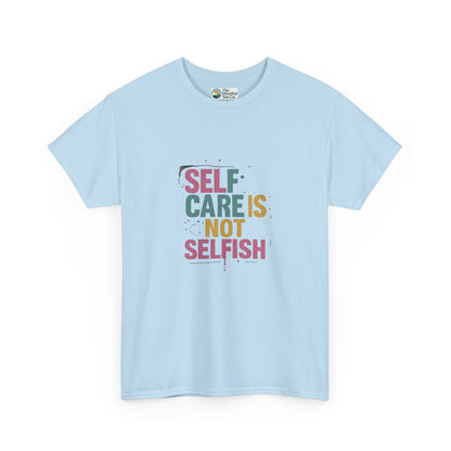 Self Care Is Not Selfish T-Shirt – Mental Health & Wellness Tee  Tee