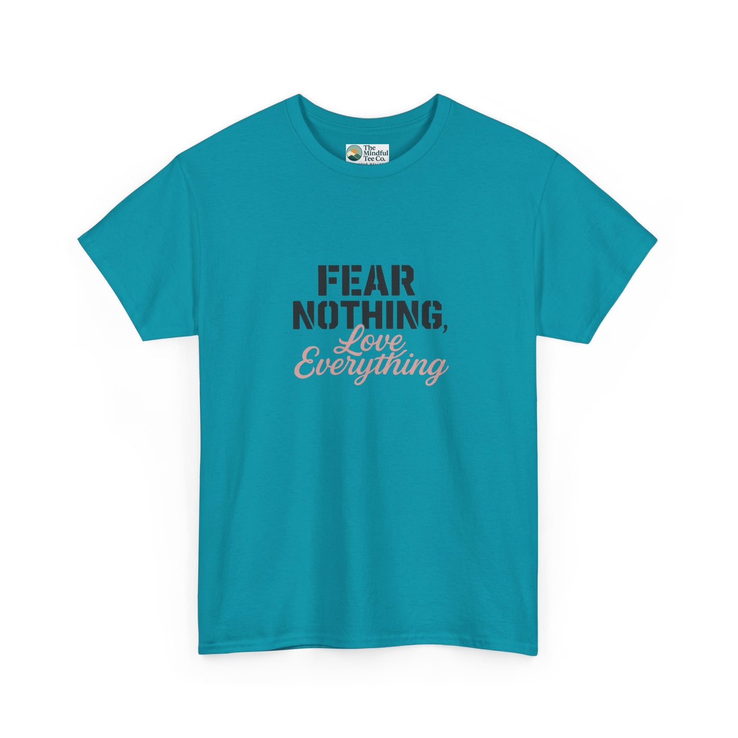 Fear Nothing, Love Everything T-Shirt – Motivational & Mindfulness Tee