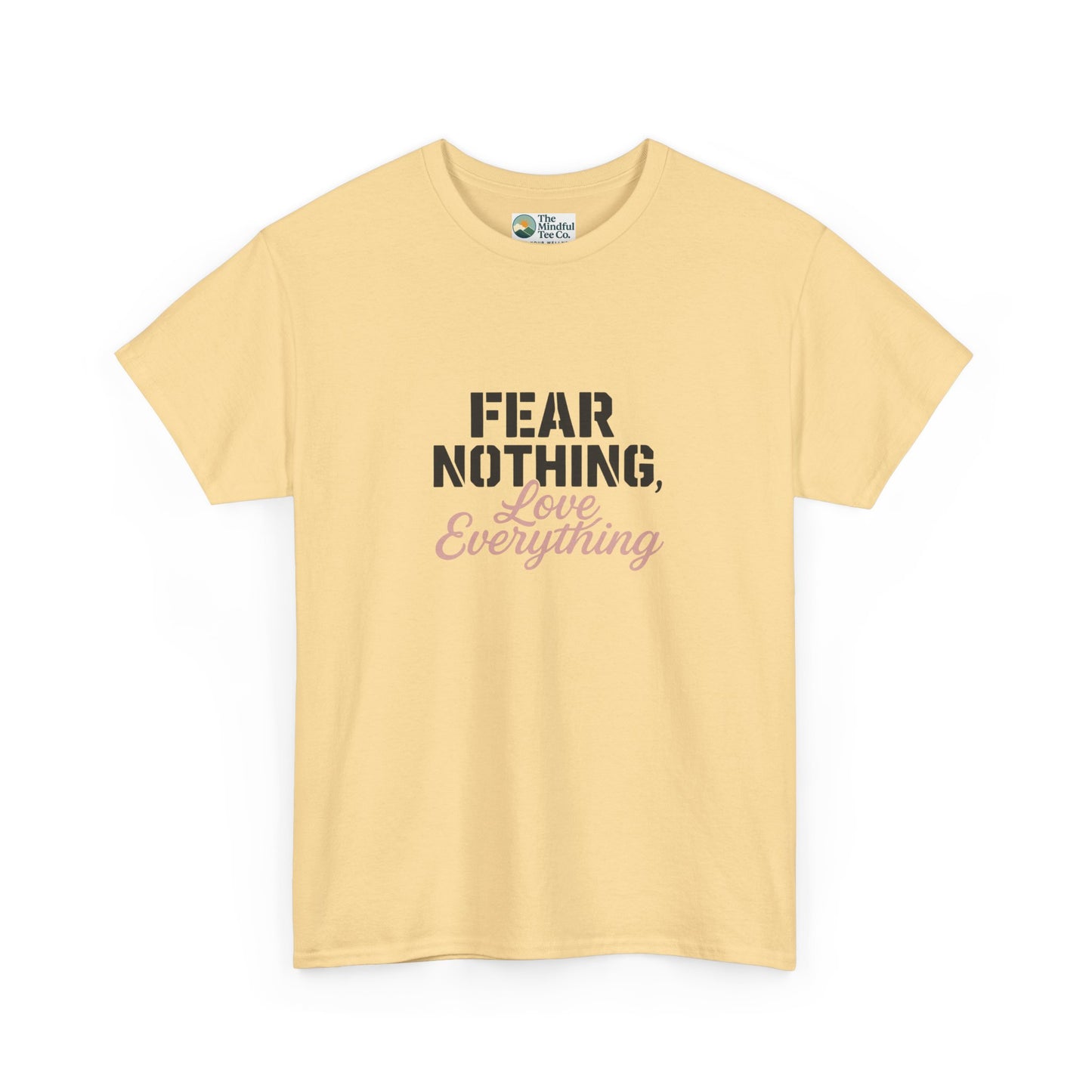 Fear Nothing, Love Everything T-Shirt – Motivational & Mindfulness Tee