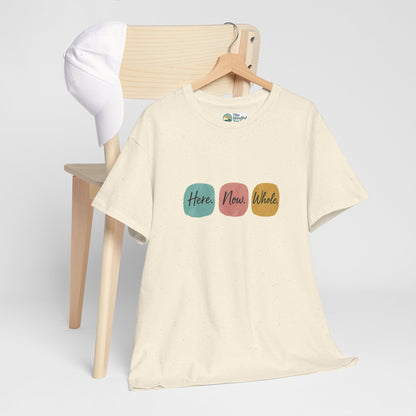 Here. Now. Whole. T-Shirt – Minimalist Mindfulness Tee