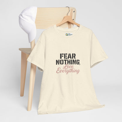 Fear Nothing, Love Everything T-Shirt – Motivational & Mindfulness Tee