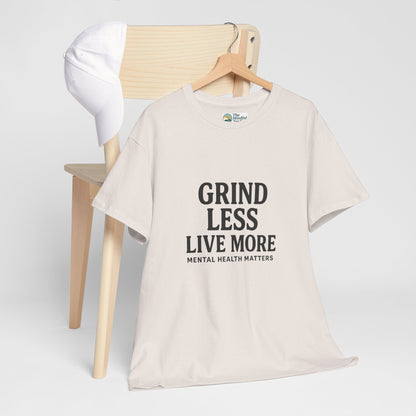 Grind Less, Live More T-Shirt – Mental Health Matters Tee