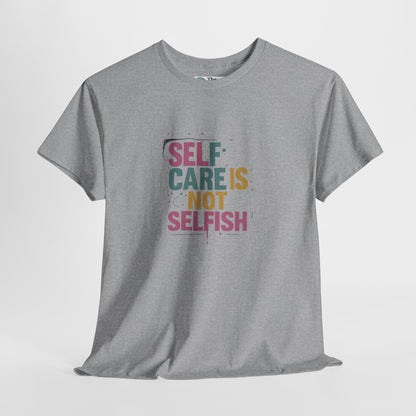 Self Care Is Not Selfish T-Shirt – Mental Health & Wellness Tee  Tee