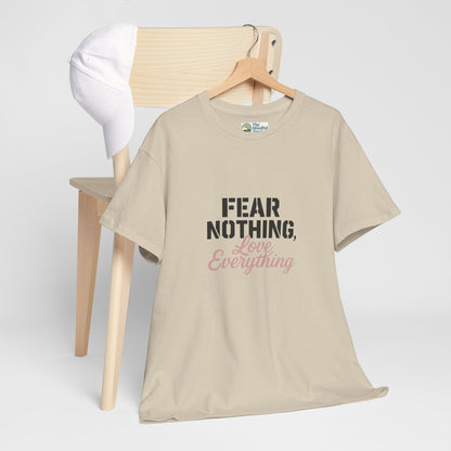 Fear Nothing, Love Everything T-Shirt – Motivational & Mindfulness Tee