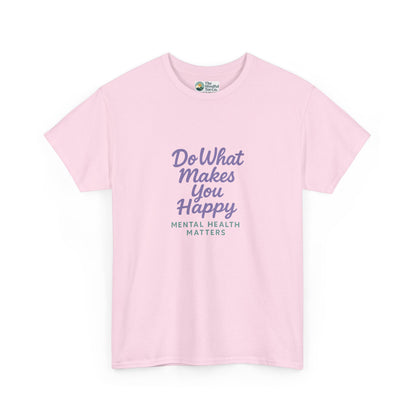 Do What Makes You Happy T-Shirt – Mental Health Matters  Tee
