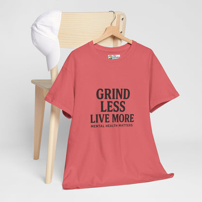 Grind Less, Live More T-Shirt – Mental Health Matters Tee