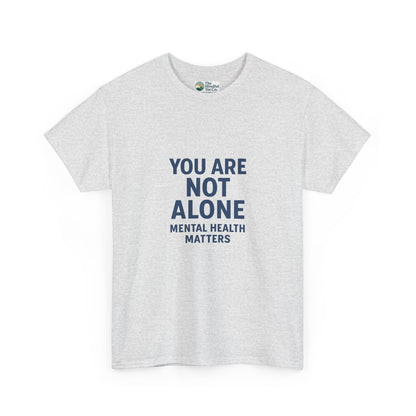 You Are Not Alone - Mental Health Matters Tee