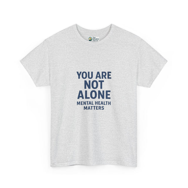 You Are Not Alone - Mental Health Matters Tee