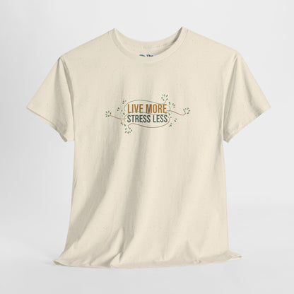 Live More, Stress Less T-Shirt – Positive Mental Health Tee