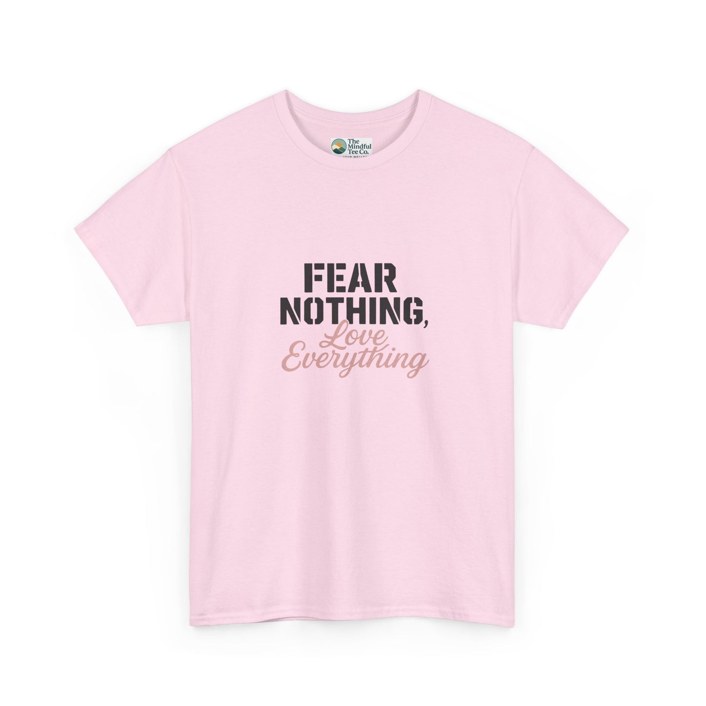 Fear Nothing, Love Everything T-Shirt – Motivational & Mindfulness Tee