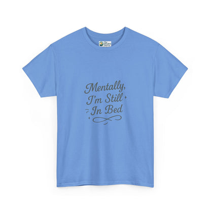Mentally I’m Still in Bed T-Shirt – Relatable Lazy Day Tee