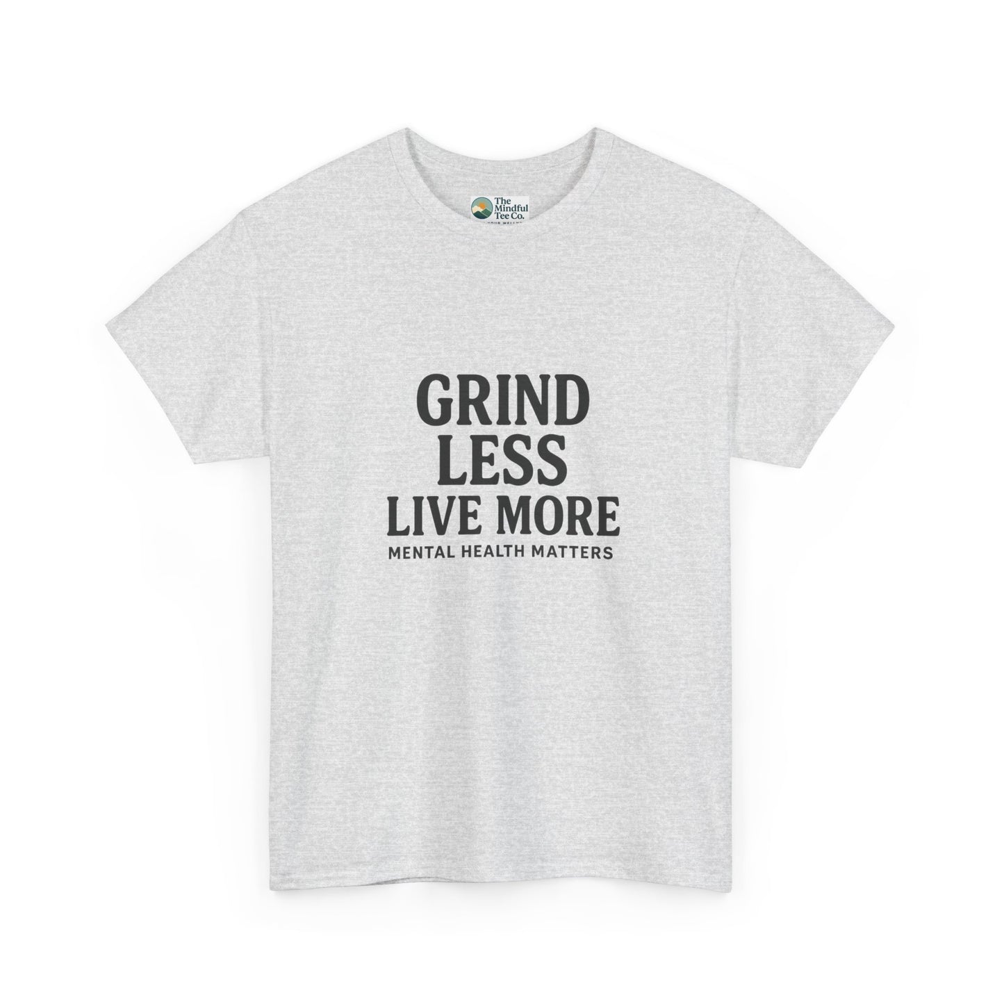 Grind Less, Live More T-Shirt – Mental Health Matters Tee