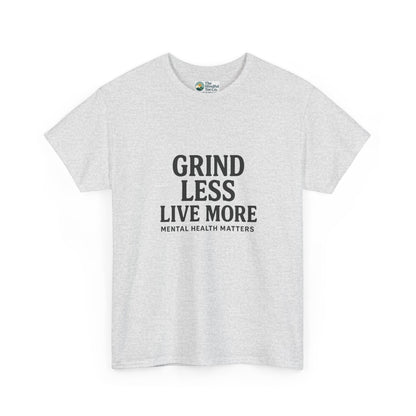 Grind Less, Live More T-Shirt – Mental Health Matters Tee