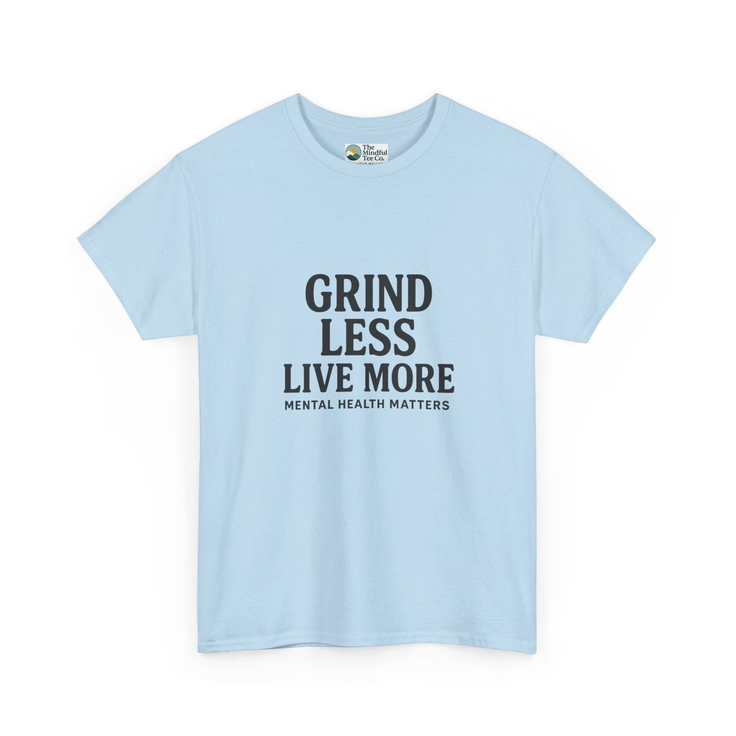 Grind Less, Live More T-Shirt – Mental Health Matters Tee