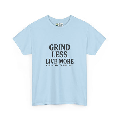 Grind Less, Live More T-Shirt – Mental Health Matters Tee