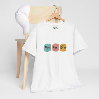 Here. Now. Whole. T-Shirt – Minimalist Mindfulness Tee