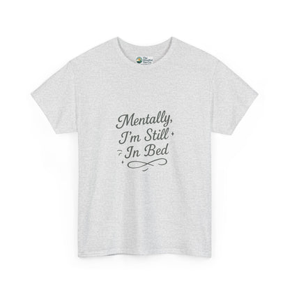Mentally I’m Still in Bed T-Shirt – Relatable Lazy Day Tee