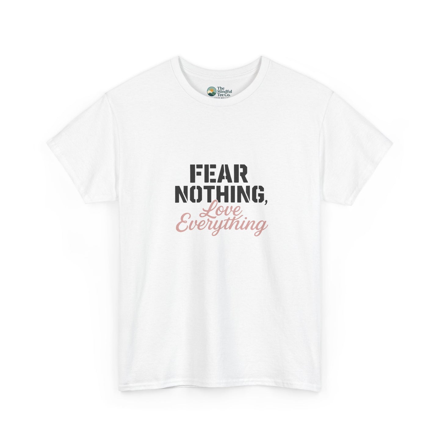 Fear Nothing, Love Everything T-Shirt – Motivational & Mindfulness Tee