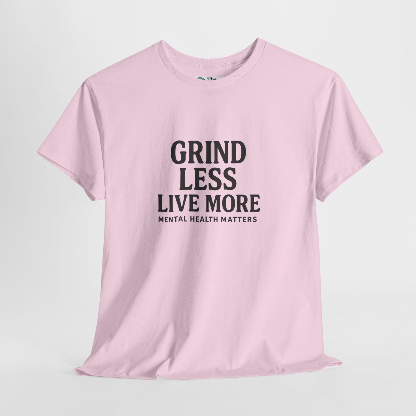 Grind Less, Live More T-Shirt – Mental Health Matters Tee