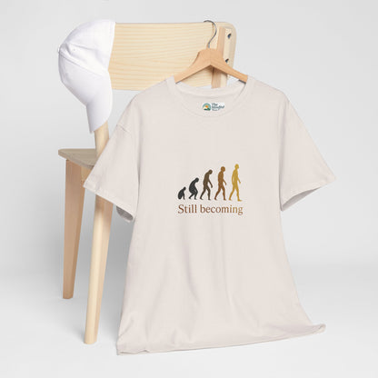 Still Becoming T-Shirt - Evolution Never Stops