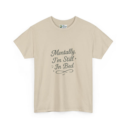 Mentally I’m Still in Bed T-Shirt – Relatable Lazy Day Tee