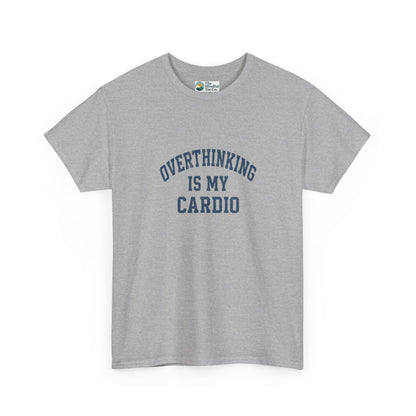 Overthinking Is My Cardio T-Shirt - Mental Health & Humor