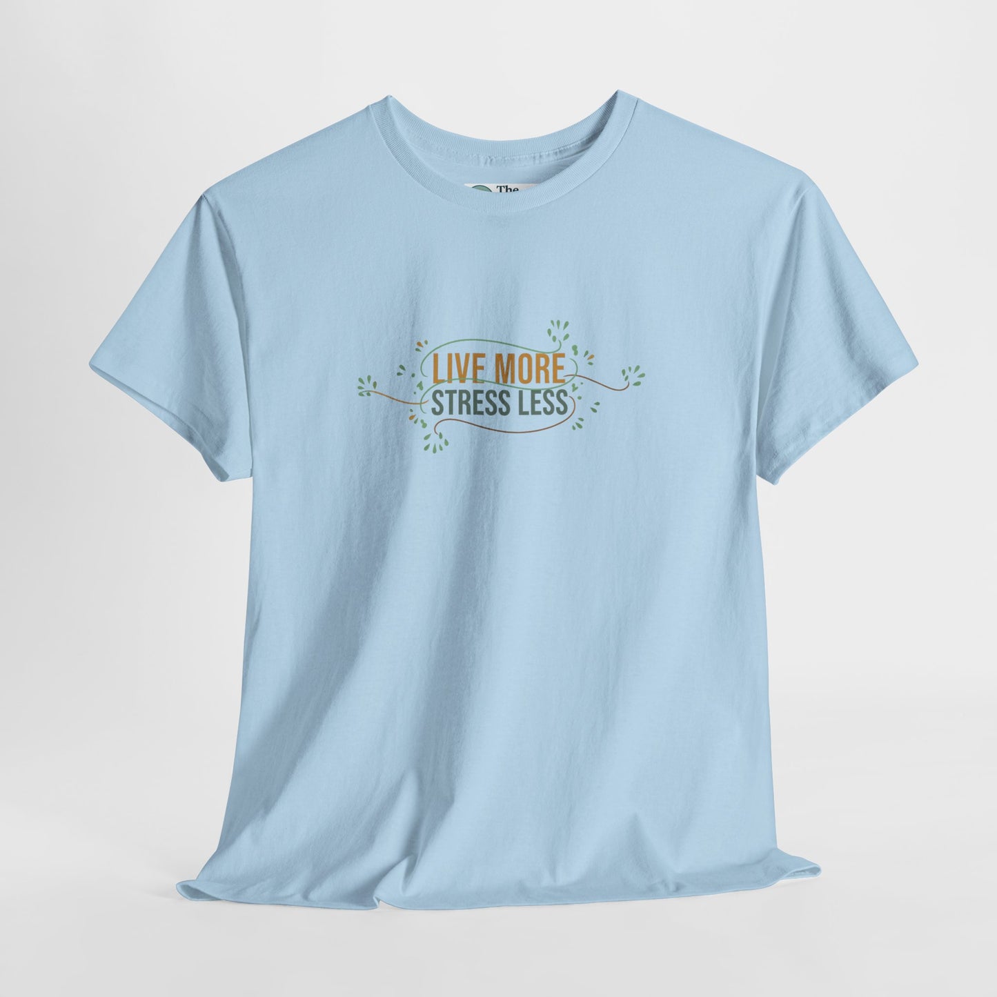 Live More, Stress Less T-Shirt – Positive Mental Health Tee