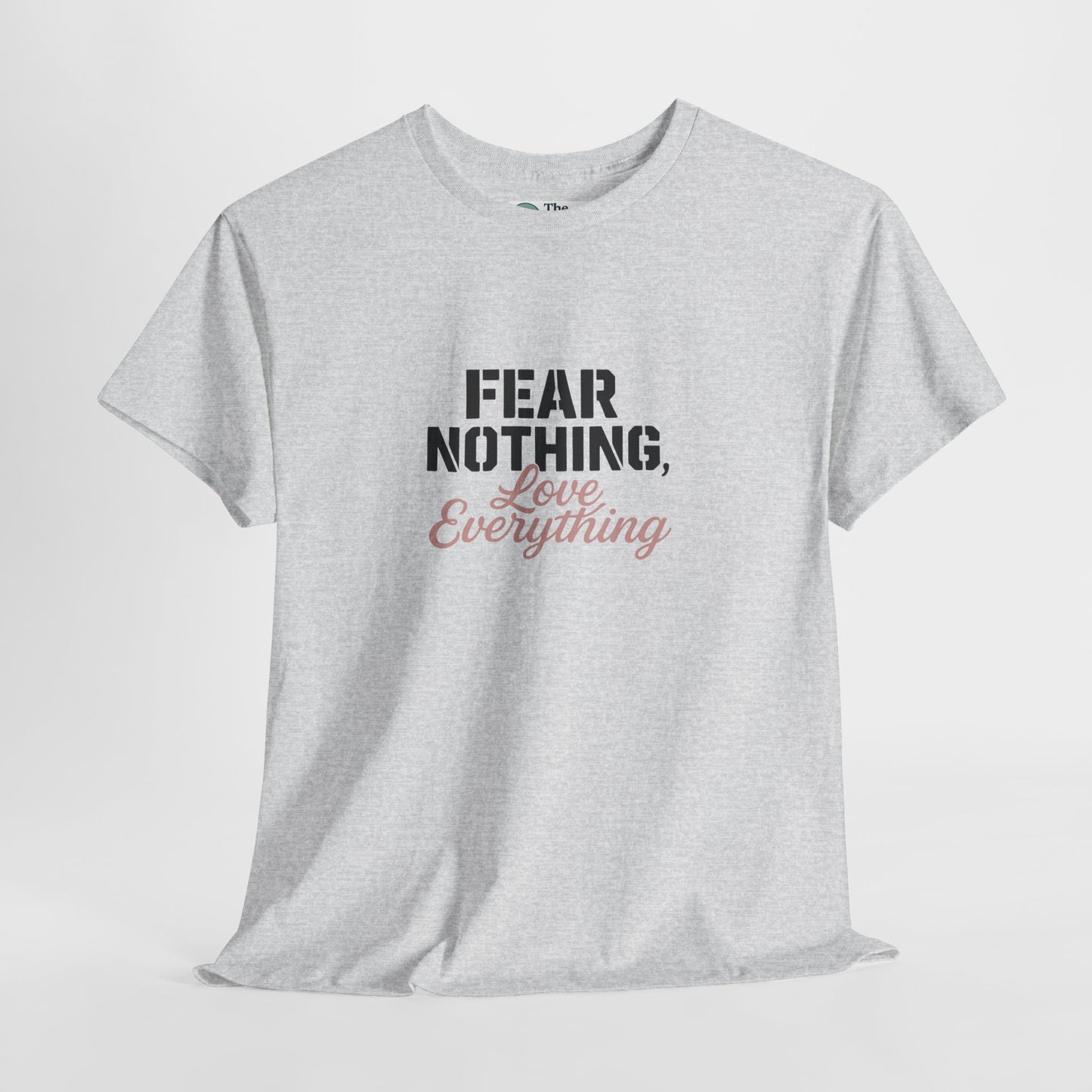 Fear Nothing, Love Everything T-Shirt – Motivational & Mindfulness Tee