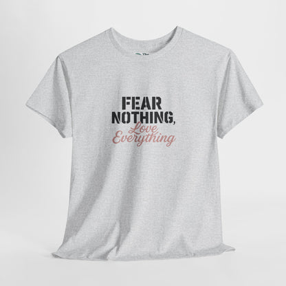 Fear Nothing, Love Everything T-Shirt – Motivational & Mindfulness Tee