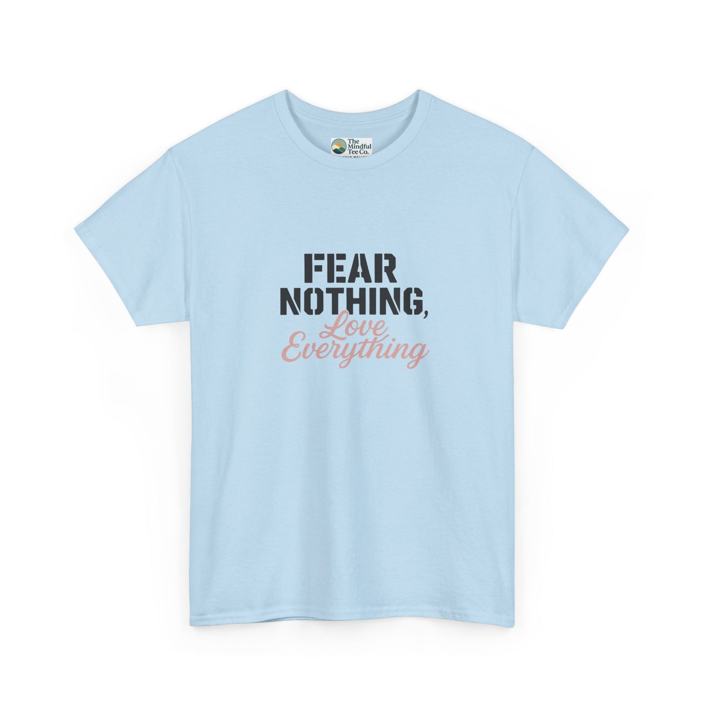 Fear Nothing, Love Everything T-Shirt – Motivational & Mindfulness Tee