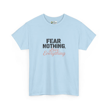 Fear Nothing, Love Everything T-Shirt – Motivational & Mindfulness Tee