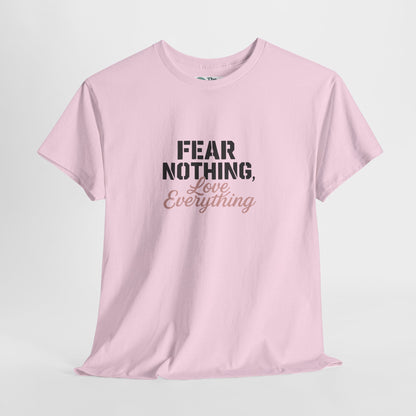 Fear Nothing, Love Everything T-Shirt – Motivational & Mindfulness Tee