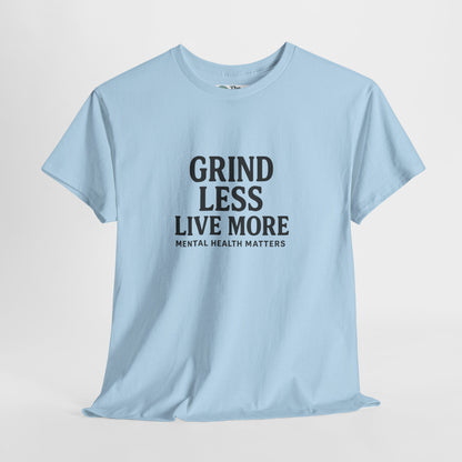 Grind Less, Live More T-Shirt – Mental Health Matters Tee